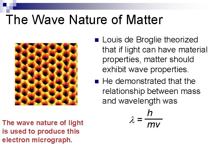 The Wave Nature of Matter n n The wave nature of light is used