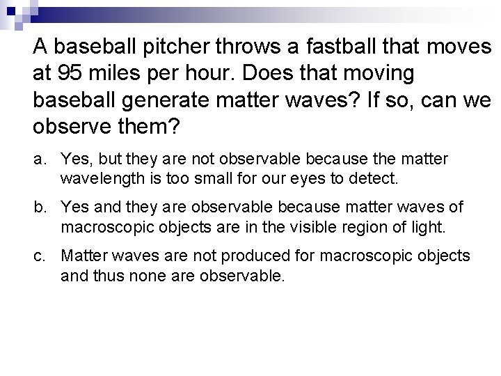 A baseball pitcher throws a fastball that moves at 95 miles per hour. Does