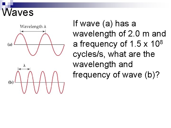 Waves If wave (a) has a wavelength of 2. 0 m and a frequency
