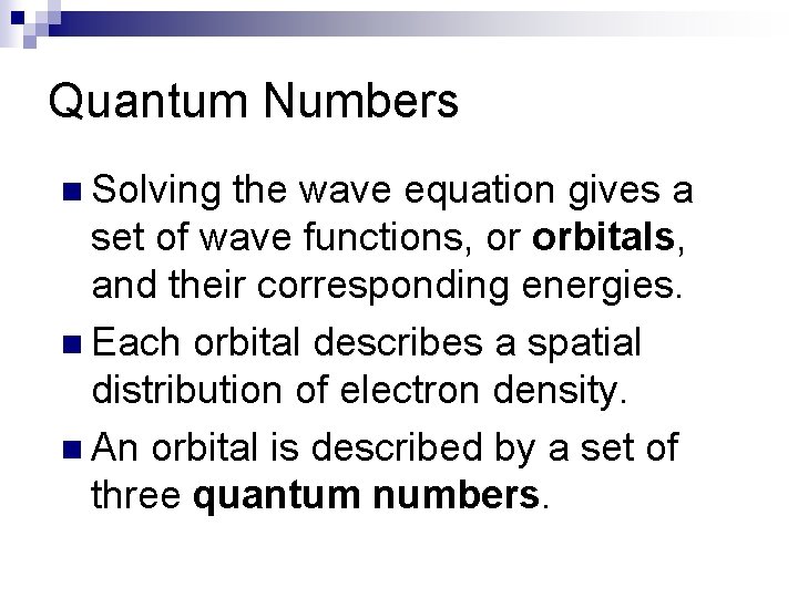 Quantum Numbers n Solving the wave equation gives a set of wave functions, or