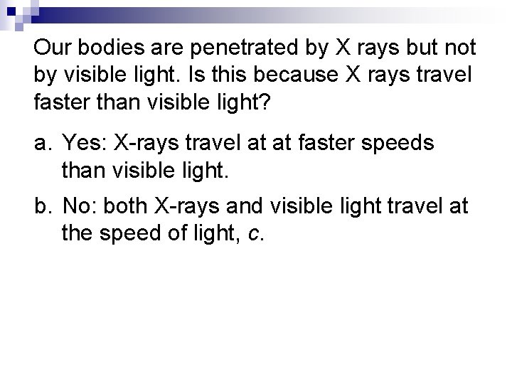 Our bodies are penetrated by X rays but not by visible light. Is this