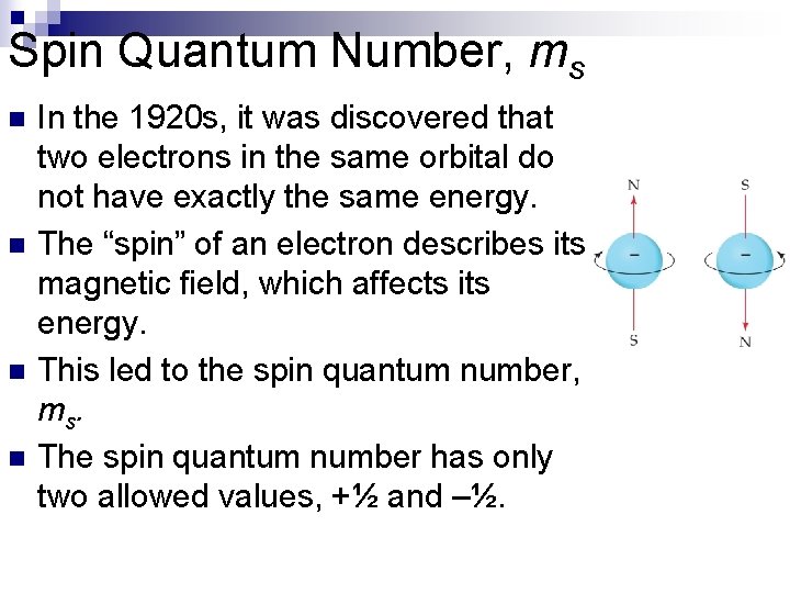 Spin Quantum Number, ms n n In the 1920 s, it was discovered that