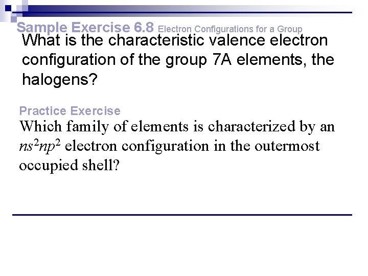 Sample Exercise 6. 8 Electron Configurations for a Group What is the characteristic valence