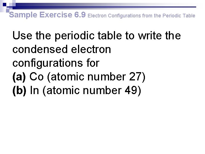 Sample Exercise 6. 9 Electron Configurations from the Periodic Table Use the periodic table