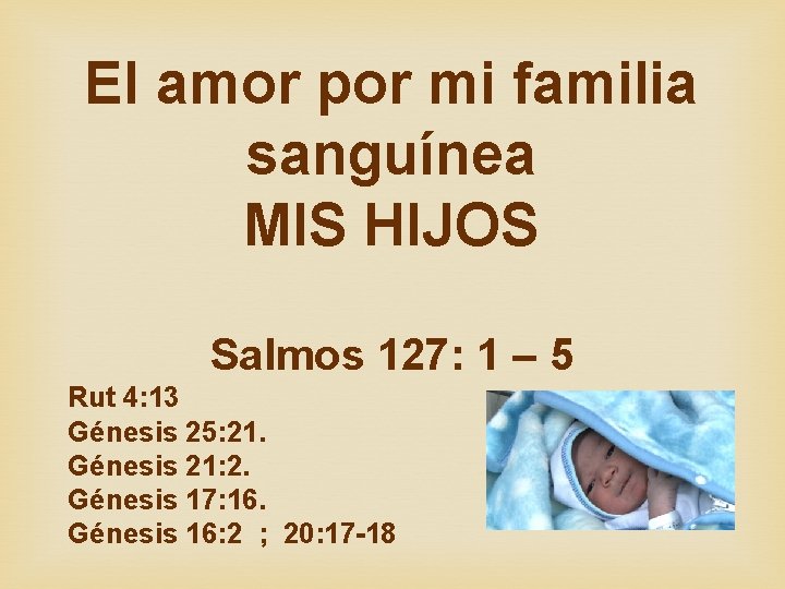 El amor por mi familia sanguínea MIS HIJOS Salmos 127: 1 – 5 Rut