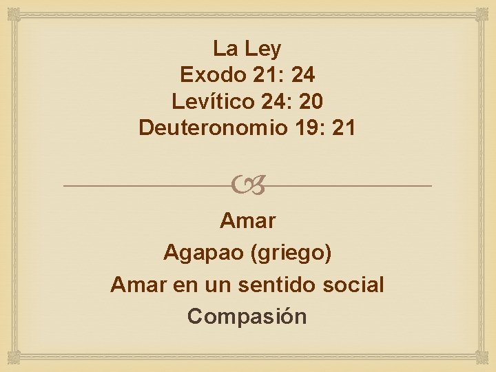 La Ley Exodo 21: 24 Levítico 24: 20 Deuteronomio 19: 21 Amar Agapao (griego)