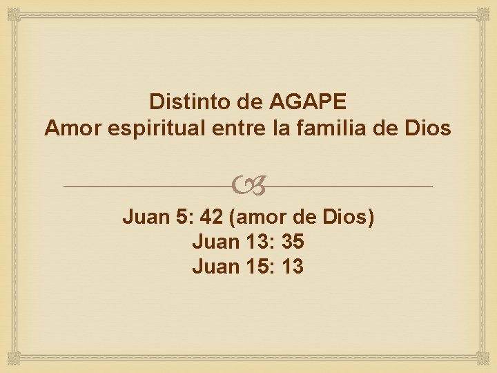 Distinto de AGAPE Amor espiritual entre la familia de Dios Juan 5: 42 (amor