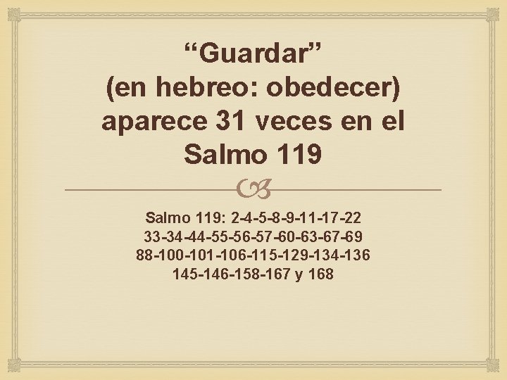 “Guardar” (en hebreo: obedecer) aparece 31 veces en el Salmo 119: 2 -4 -5