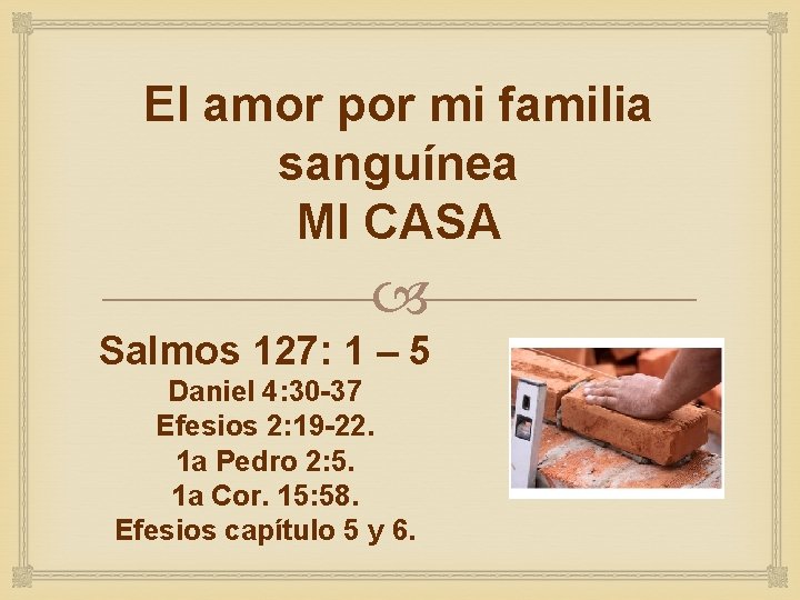 El amor por mi familia sanguínea MI CASA Salmos 127: 1 – 5 Daniel