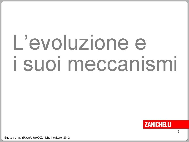 L’evoluzione e i suoi meccanismi 2 Sadava et al. Biologia. blu © Zanichelli editore,