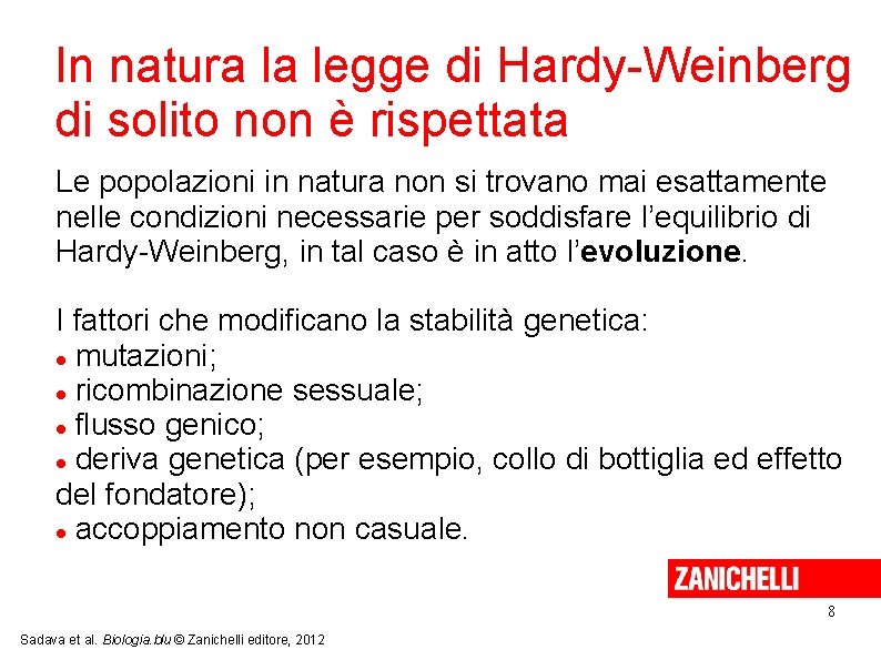 In natura la legge di Hardy-Weinberg di solito non è rispettata Le popolazioni in