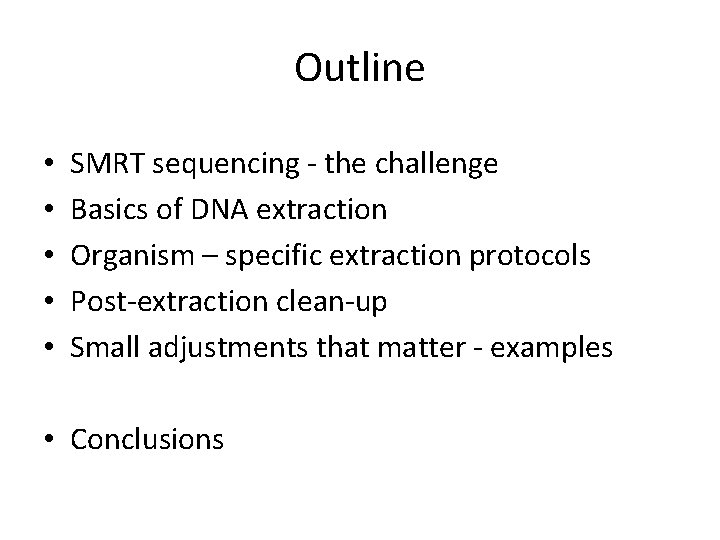 Outline • • • SMRT sequencing - the challenge Basics of DNA extraction Organism