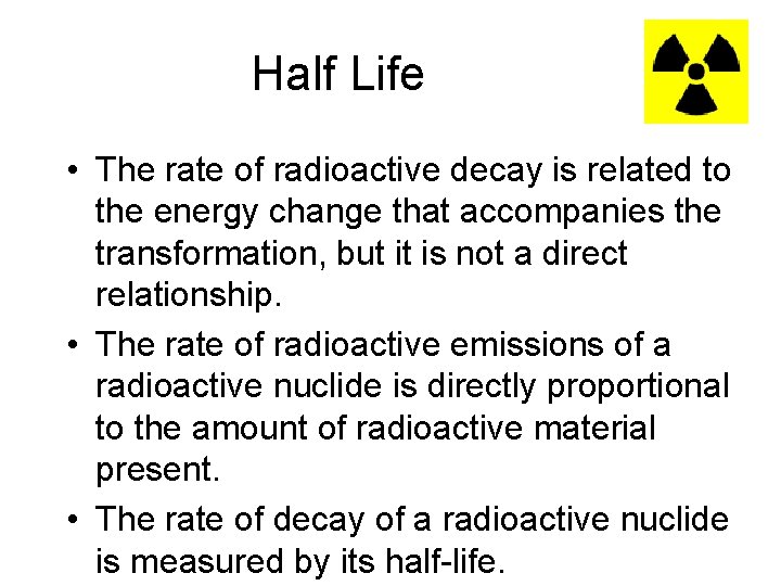 Half Life • The rate of radioactive decay is related to the energy change
