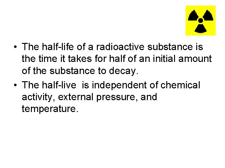  • The half-life of a radioactive substance is the time it takes for