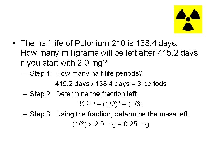  • The half-life of Polonium-210 is 138. 4 days. How many milligrams will