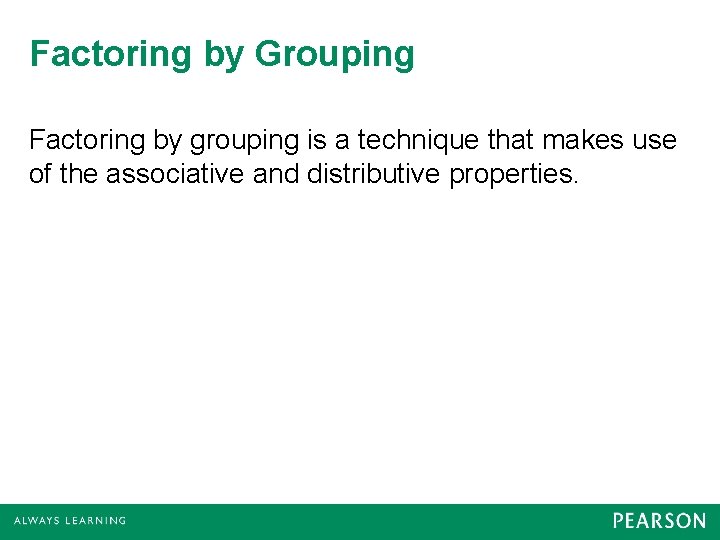 Factoring by Grouping Factoring by grouping is a technique that makes use of the