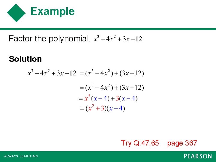 Example Factor the polynomial. Solution Try Q: 47, 65 page 367 