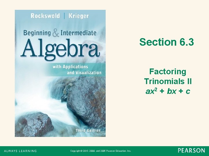 Section 6. 3 Factoring Trinomials II ax 2 + bx + c Copyright ©