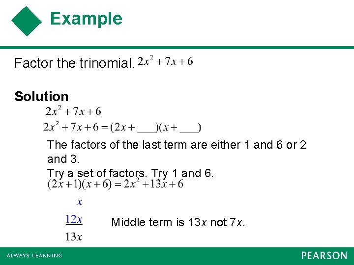 Example Factor the trinomial. Solution The factors of the last term are either 1