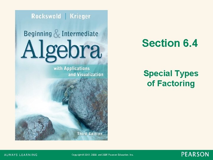 Section 6. 4 Special Types of Factoring Copyright © 2013, 2009, and 2005 Pearson
