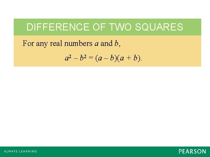 DIFFERENCE OF TWO SQUARES For any real numbers a and b, a 2 –