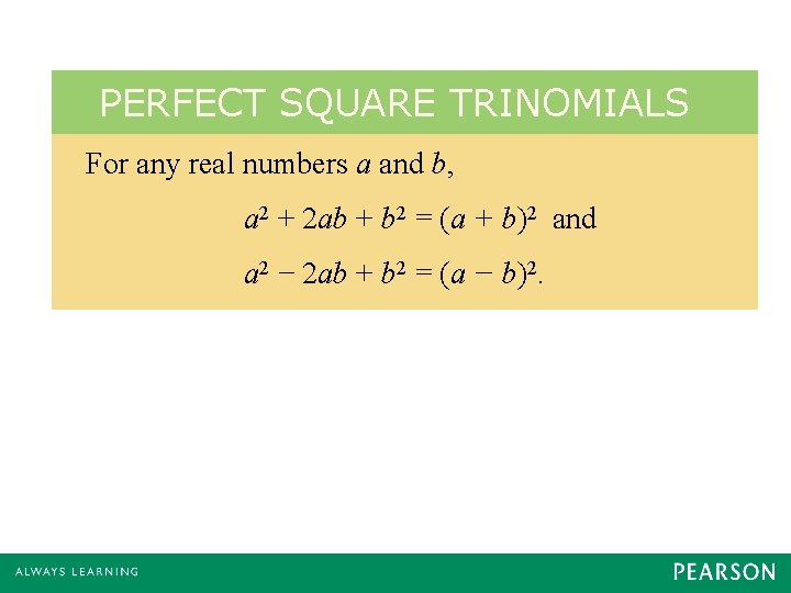 PERFECT SQUARE TRINOMIALS For any real numbers a and b, a 2 + 2