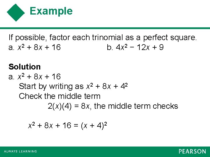 Example If possible, factor each trinomial as a perfect square. a. x 2 +