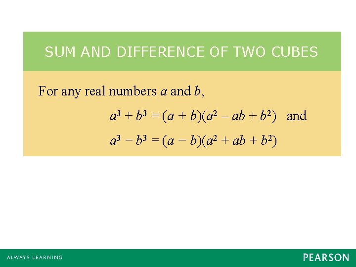 SUM AND DIFFERENCE OF TWO CUBES For any real numbers a and b, a