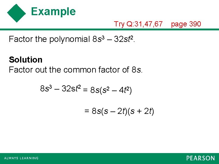 Example Try Q: 31, 47, 67 Factor the polynomial 8 s 3 – 32