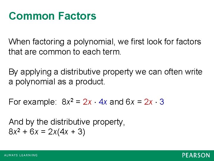 Common Factors When factoring a polynomial, we first look for factors that are common