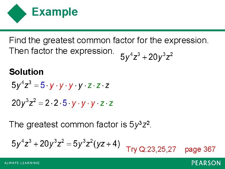 Example Find the greatest common factor for the expression. Then factor the expression. Solution