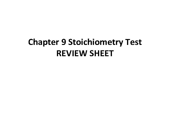 Chapter 9 Stoichiometry Test REVIEW SHEET 