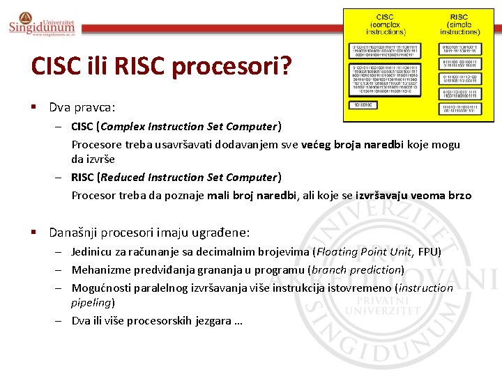 CISC ili RISC procesori? § Dva pravca: – CISC (Complex Instruction Set Computer) Procesore