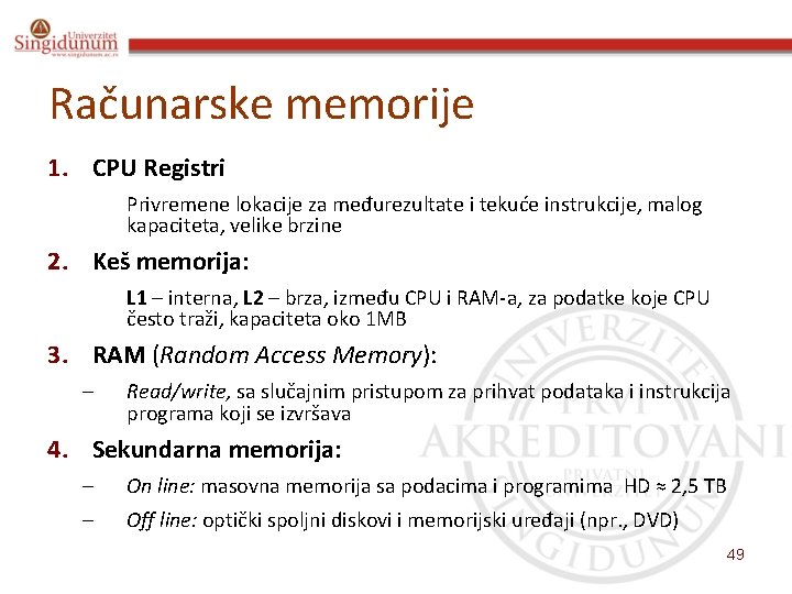 Računarske memorije 1. CPU Registri Privremene lokacije za međurezultate i tekuće instrukcije, malog kapaciteta,