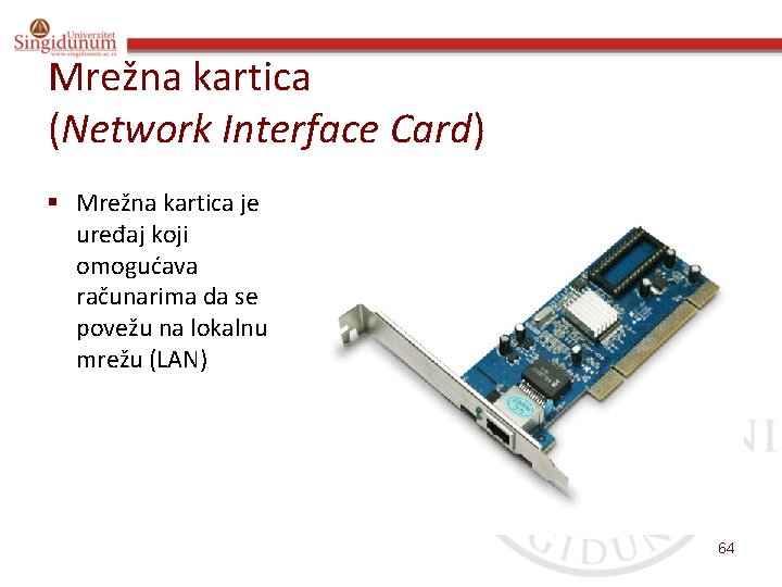 Mrežna kartica (Network Interface Card) § Mrežna kartica je uređaj koji omogućava računarima da