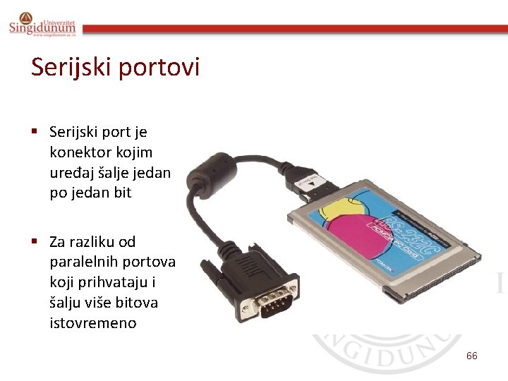 Serijski portovi § Serijski port je konektor kojim uređaj šalje jedan po jedan bit