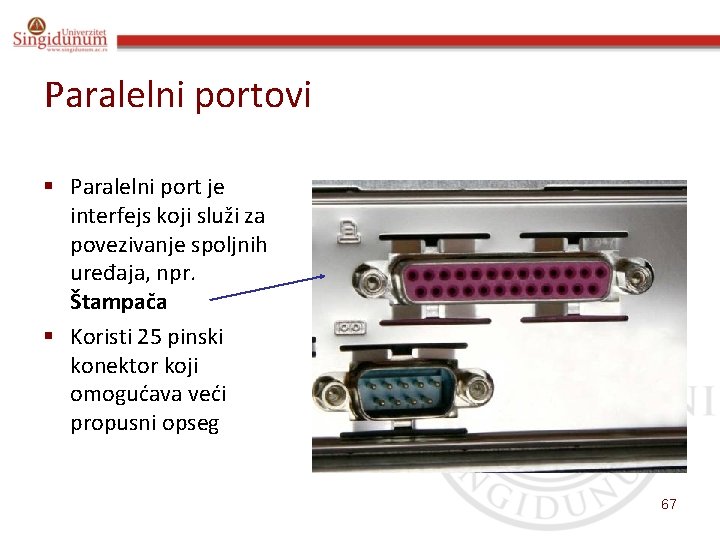 Paralelni portovi § Paralelni port je interfejs koji služi za povezivanje spoljnih uređaja, npr.