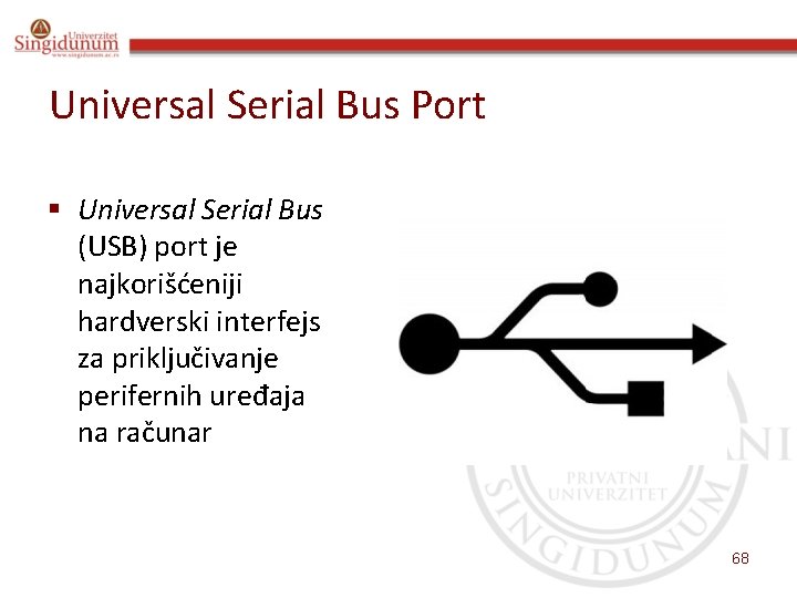 Universal Serial Bus Port § Universal Serial Bus (USB) port je najkorišćeniji hardverski interfejs