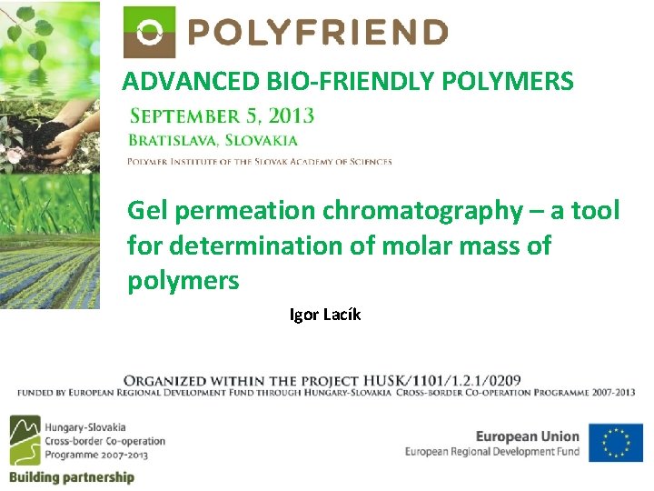 ADVANCED BIO-FRIENDLY POLYMERS Gel permeation chromatography – a tool for determination of molar mass