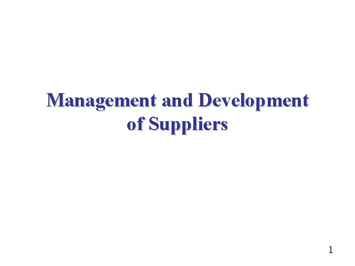 Management and Development of Suppliers 1 Management and Development of Suppliers 1