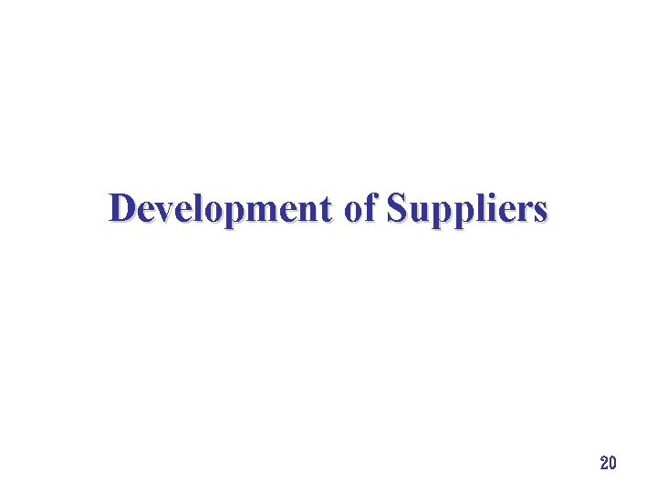 Development of Suppliers 20 Development of Suppliers 20