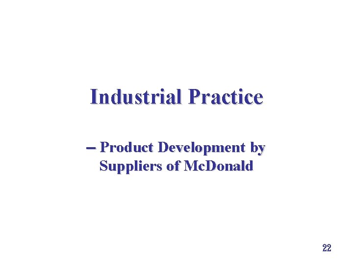 Industrial Practice Product Development by Suppliers of Mc. Donald 22 Industrial Practice Product Development by Suppliers of Mc. Donald 22