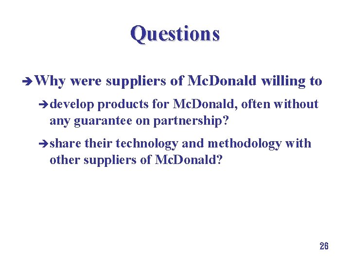 Questions è Why were suppliers of Mc. Donald willing to èdevelop products for Mc. Questions è Why were suppliers of Mc. Donald willing to èdevelop products for Mc.