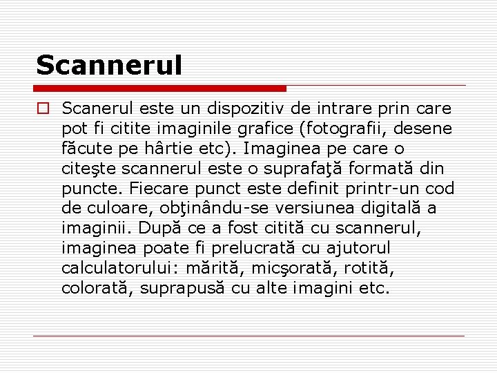 Scannerul o Scanerul este un dispozitiv de intrare prin care pot fi citite imaginile