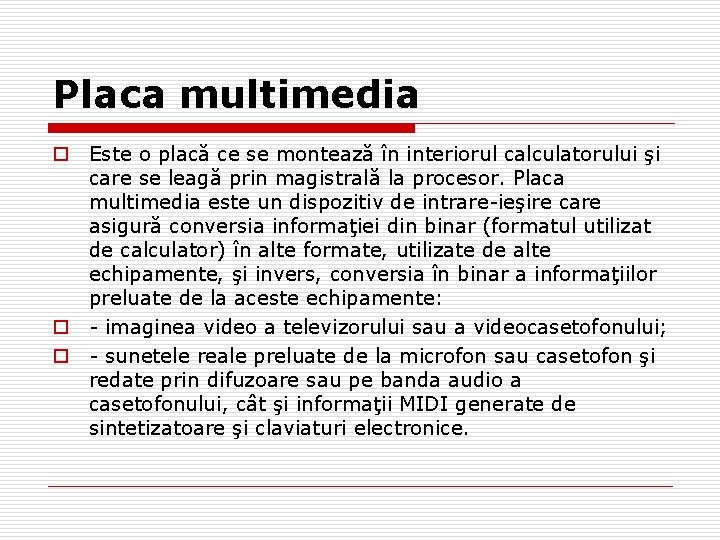 Placa multimedia o Este o placă ce se montează în interiorul calculatorului şi care