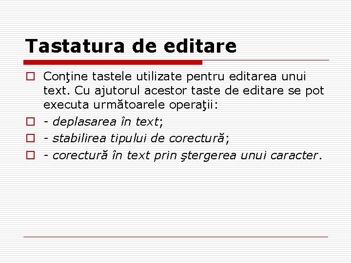 Tastatura de editare o Conţine tastele utilizate pentru editarea unui text. Cu ajutorul acestor