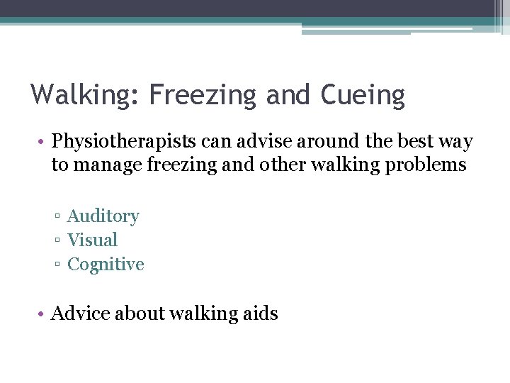 Walking: Freezing and Cueing • Physiotherapists can advise around the best way to manage