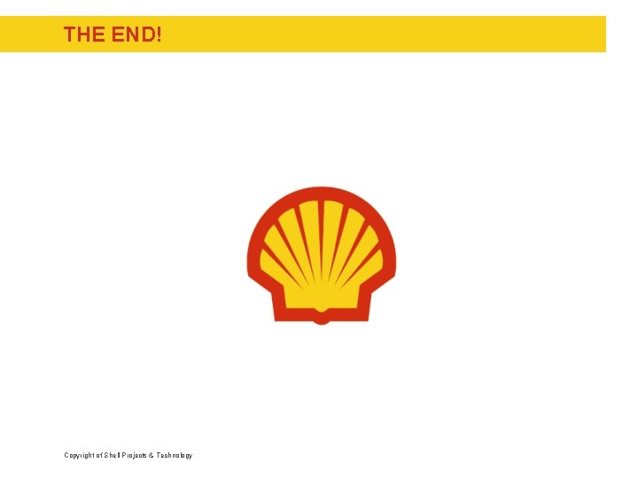THE END! Copyright of Shell Projects & Technology 