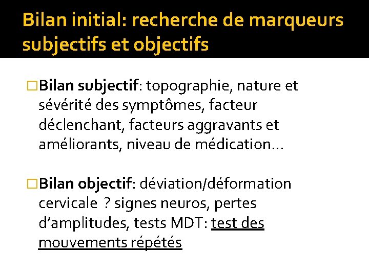 Bilan initial: recherche de marqueurs subjectifs et objectifs �Bilan subjectif: topographie, nature et sévérité