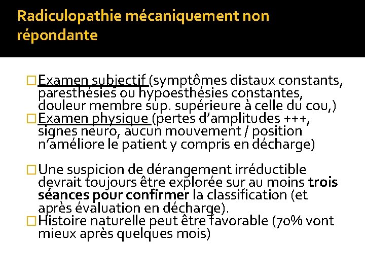 Radiculopathie mécaniquement non répondante �Examen subjectif (symptômes distaux constants, paresthésies ou hypoesthésies constantes, douleur